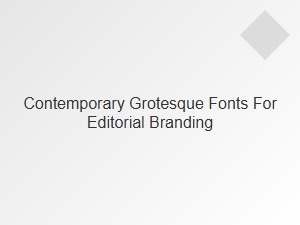 Best Modern Grotesque Fonts for Editorial Brands