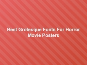 Grotesque Fonts for Horror Movie Posters